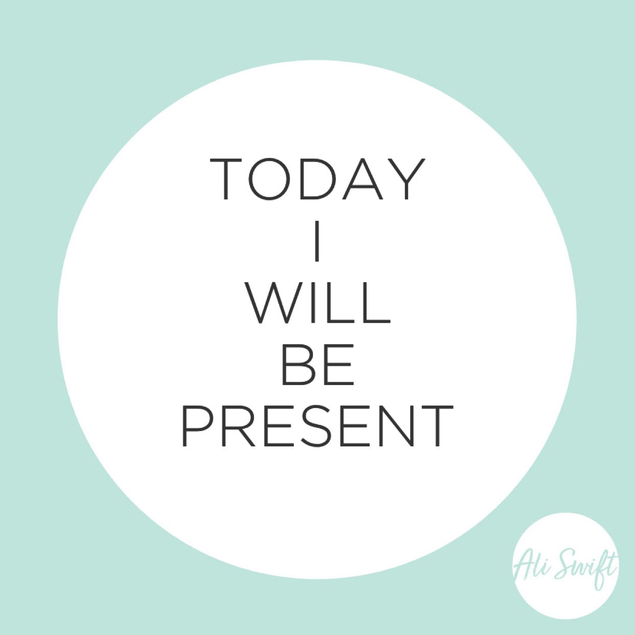 “TODAY I WILL BE PRESENT”