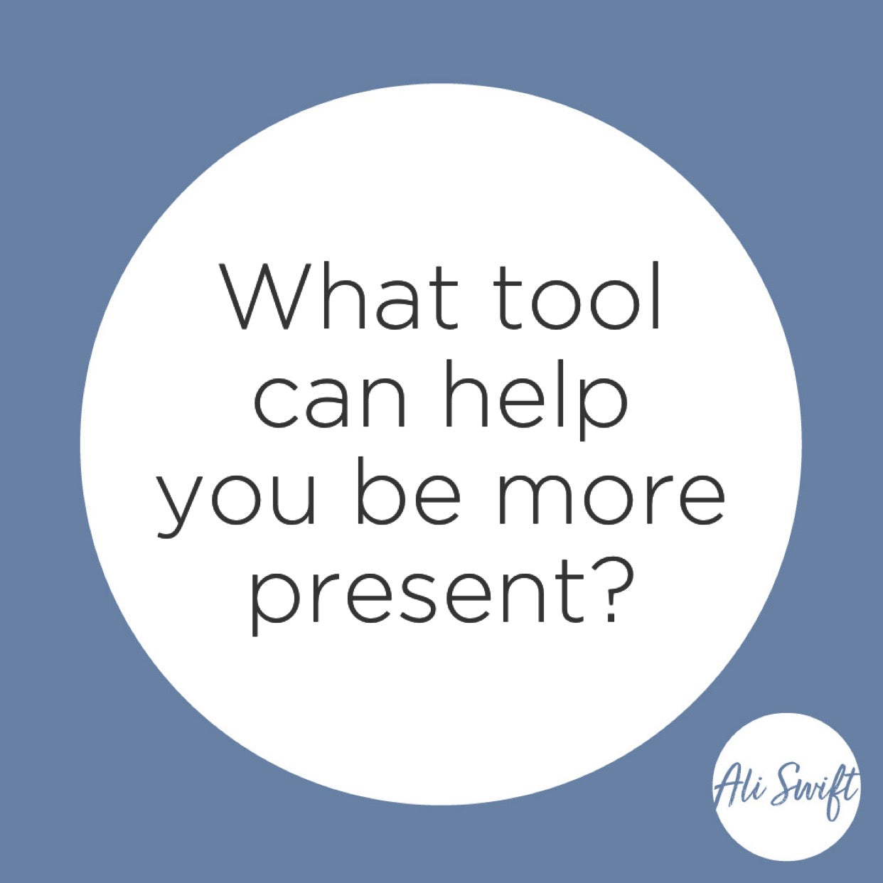 A TOOL THAT CAN HELP US STAY AND DEAL WITH THE PRESENT MOMENT